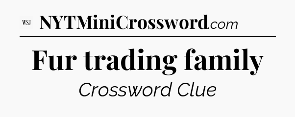 Fur trading family - WSJ Crossword