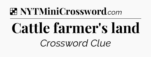 Solution: Cattle farmer's land - NYT Crossword
