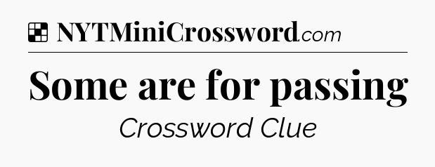Solution: Some are for passing - NYT Crossword