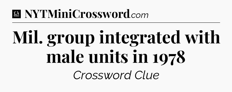 Mil. group integrated with male units in 1978 - LA Times Crossword