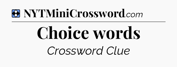 Solution: Choice words - NYT Mini Crossword