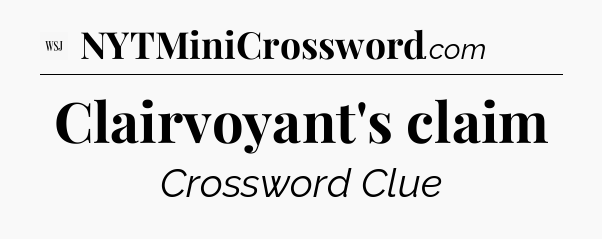 Clairvoyant's claim - WSJ Crossword