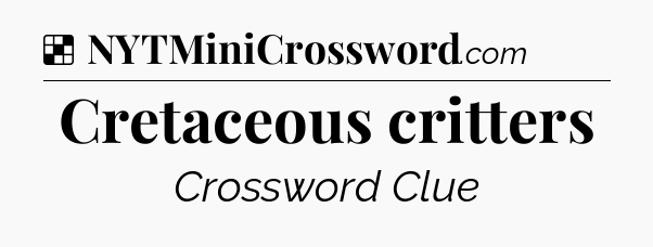 Solution: Cretaceous critters - NYT Crossword