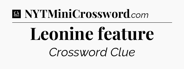 Leonine feature - LA Times Crossword