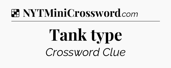 Solution: Tank type - NYT Crossword
