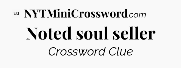 Noted soul seller - WSJ Crossword