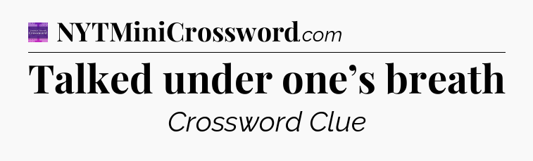 Talked under one’s breath - Thomas Joseph Crossword