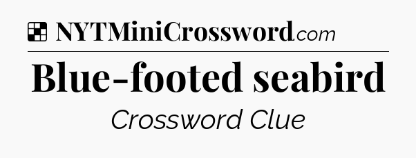 Solution: Blue-footed seabird - NYT Crossword
