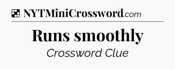 Solution: Runs smoothly - NYT Crossword