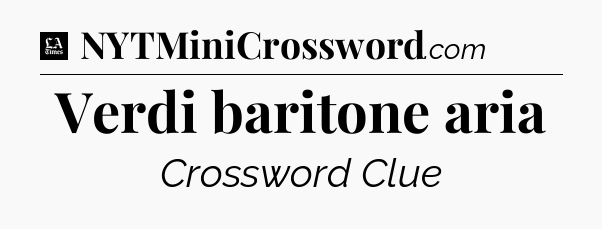 Verdi baritone aria - LA Times Crossword