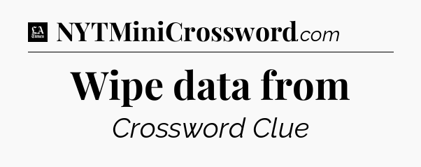 Wipe data from - LA Times Crossword