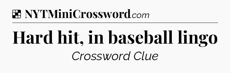 Solution: Hard hit, in baseball lingo - NYT Crossword