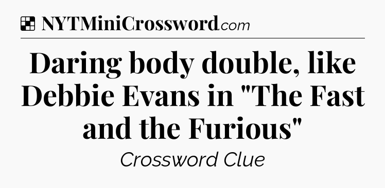 Solution: Daring body double, like Debbie Evans in 