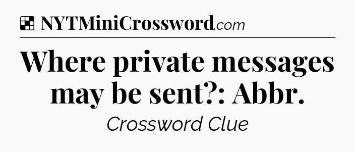 Solution: Where private messages may be sent?: Abbr - NYT Crossword