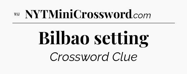 Bilbao setting - WSJ Crossword