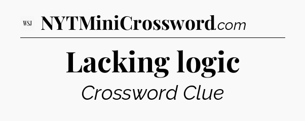 Lacking logic - WSJ Crossword