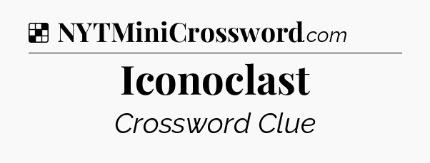 Solution: Iconoclast - NYT Crossword