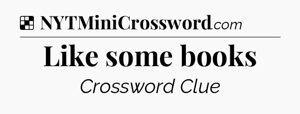 Solution: Like some books - NYT Crossword