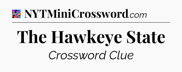 The Hawkeye State Crossword Clue