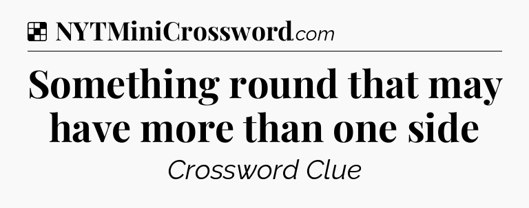 Solution: Something round that may have more than one side - NYT Crossword