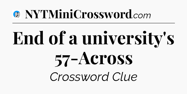 End of a university's 57-Across Crossword Clue