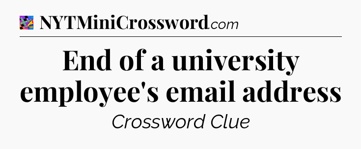 End of a university employee's email address Crossword Clue