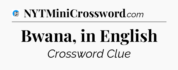 Bwana, in English Crossword Clue