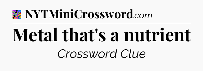 Metal that's a nutrient Crossword Clue
