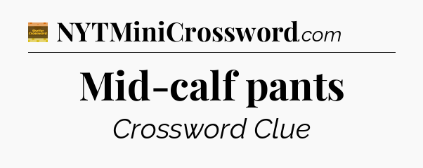 Mid-calf pants - Eugene Sheffer Crossword