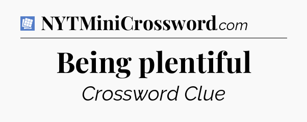 Being plentiful Puzzle Page Crossword Clue