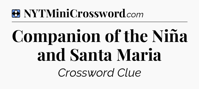 Solution: Companion of the Niña and Santa Maria - NYT Mini Crossword