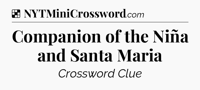 Solution: Companion of the Niña and Santa Maria - NYT Crossword