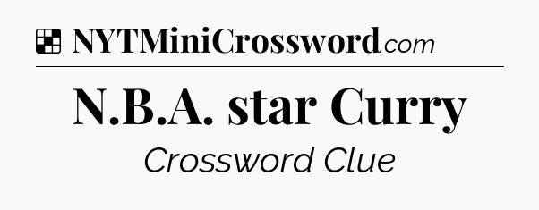 Solution: N.B.A. star Curry - NYT Crossword