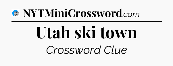 Utah ski town Crossword Clue