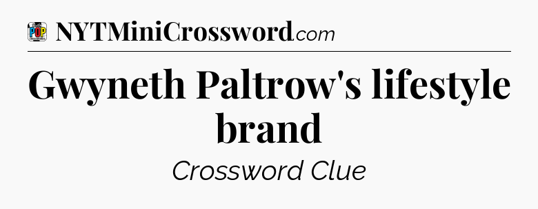 Gwyneth Paltrow's lifestyle brand Crossword Clue