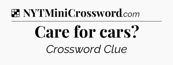 Solution: Care for cars - NYT Crossword