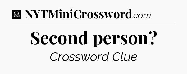 Second person - LA Times Crossword