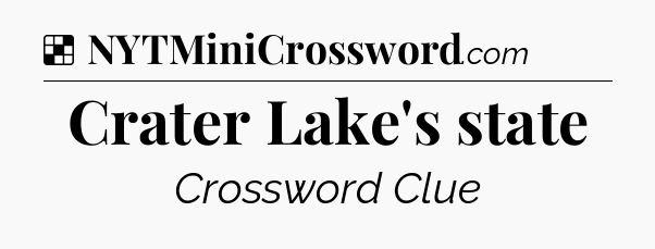 Solution: Crater Lake's state - NYT Crossword