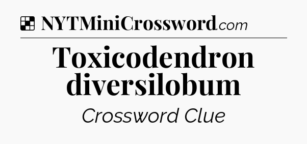 Solution: Toxicodendron diversilobum - NYT Crossword