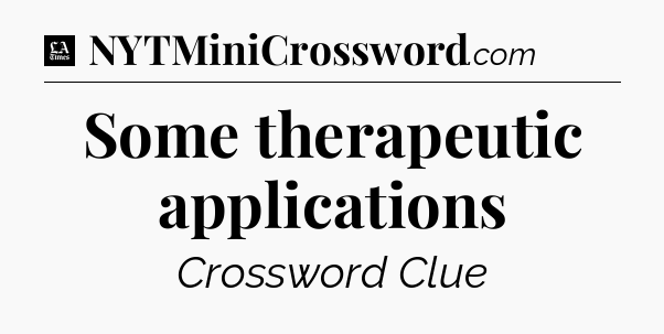 Some therapeutic applications - LA Times Crossword