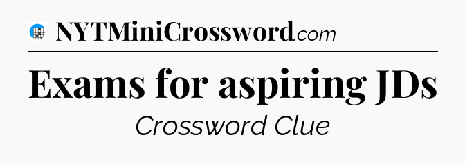 Exams for aspiring JDs Crossword Clue