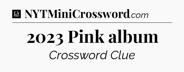2023 Pink album - LA Times Crossword