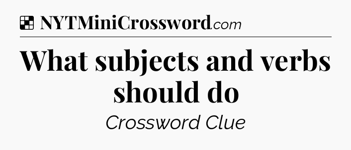 Solution: What subjects and verbs should do - NYT Crossword