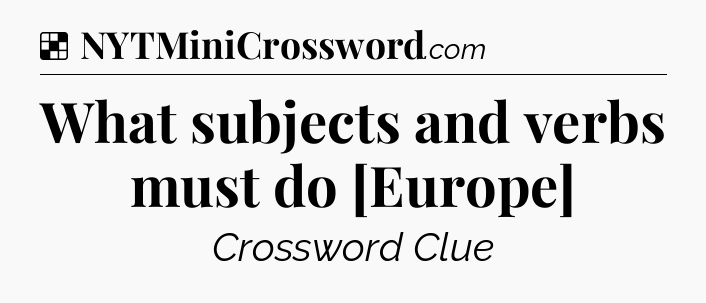 Solution: What subjects and verbs must do [Europe] - NYT Crossword
