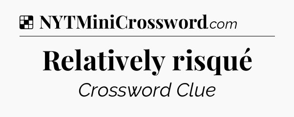 Solution: Relatively risqué - NYT Crossword
