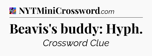 Beavis's buddy: Hyph Crossword Clue