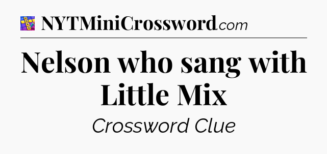 Nelson who sang with Little Mix Codycross