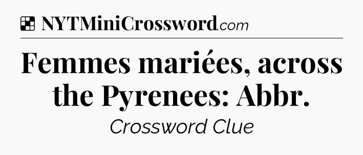Solution: Femmes mariées, across the Pyrenees: Abbr - NYT Crossword