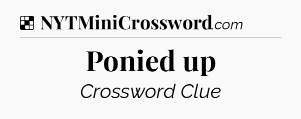Solution: Ponied up - NYT Crossword
