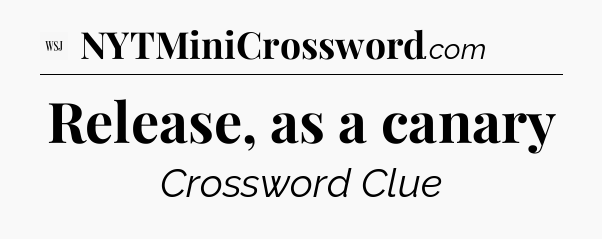 Release, as a canary - WSJ Crossword